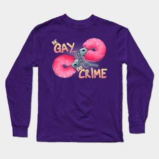 Be Gay Do Crime Long Sleeve T-Shirt